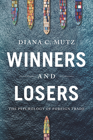 Winners and Losers: The Psychology of Foreign Trade by Diana C. Mutz