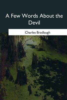 A Few Words About the Devil by Charles Bradlaugh