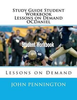 Study Guide Student Workbook Lessons on Demand OCDaniel: Lessons on Demand by John Pennington