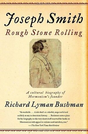 Joseph Smith: Rough Stone Rolling by Richard L. Bushman