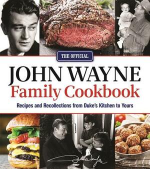 The Official John Wayne Family Cookbook: Recipes and Recollections from Duke's Kitchen to Yours by Editor The Official John Wayne Magazine