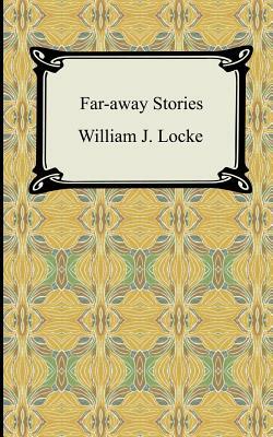 Far-away Stories by William J. Locke