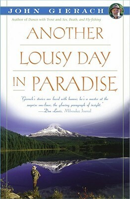 Another Lousy Day in Paradise by John Gierach