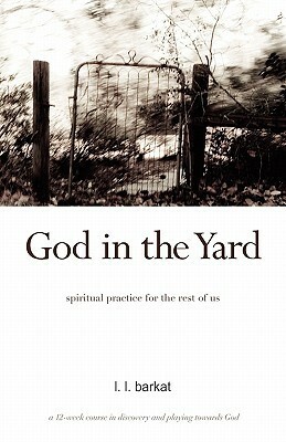 God in the Yard: Spiritual practice for the rest of us by L.L. Barkat