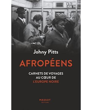 Afropéens: carnets de voyage au coeur de l'Europe noire by Johny Pitts