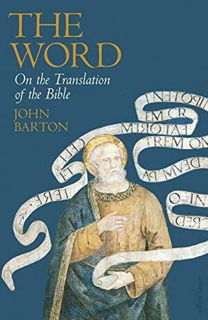 The Word: On the Translation of the Bible by John Barton