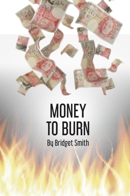 Money to Burn by Bridget Smith