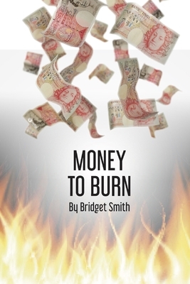 Money to Burn by Bridget Smith