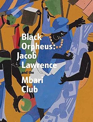 Black Orpheus: Jacob Lawrence and the Mbari Club by Ndubuisi Ezeluomba, Kimberli Gant