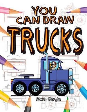 You Can Draw Trucks by Mark Bergin