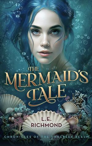 The Mermaid's Tale: Volume 1 by L. E. Richmond
