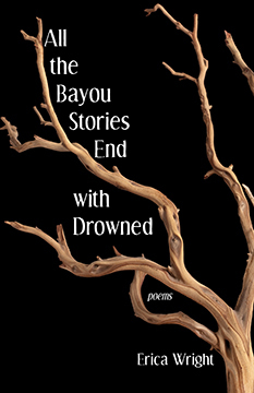 All the Bayou Stories End with Drowned by Erica Wright