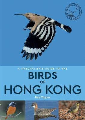 A Naturalist's Guide to the Birds of Hong Kong by Ray Tipper