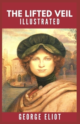 The Lifted Veil: Illustrated by George Eliot