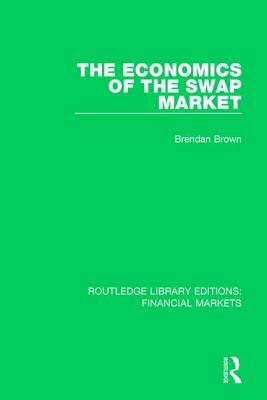 The Economics of the Swap Market by Brendan Brown