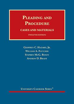 Pleading and Procedure: Cases and Materials by Geoffrey C. Hazard (Jr.), William A. Fletcher, Andrew D. Bradt, Stephen McG. Bundy