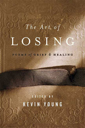 The Art of Losing: Poems of Grief and Healing by Kevin Young