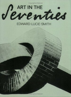 Art in the Seventies by Edward Lucie-Smith