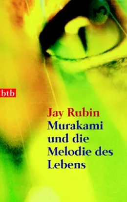 Murakami und die Melodie des Lebens: die Geschichte eines Autors by Jay Rubin