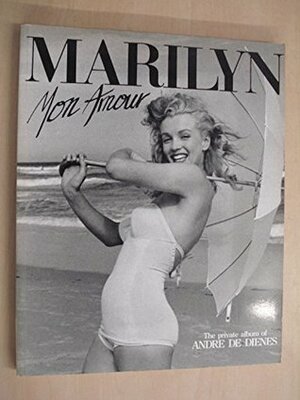 Marilyn Mon Amour: The Private Album Of Andre De Dienes by André De Dienes