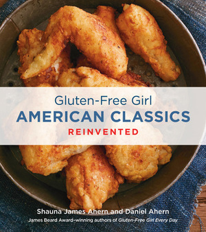 Gluten-Free Girl American Classics Reinvented by Shauna James Ahern
