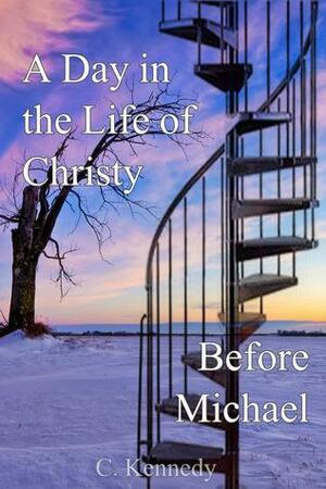 A Day in the Life of Christy Before Michael by C. Kennedy