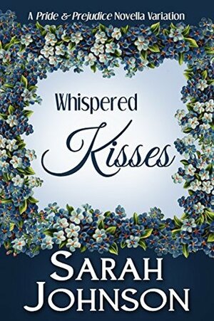 Whispered Kisses: A Pride & Prejudice Novella Variation by Sarah Johnson