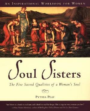 Soul Sisters: Five Divine Qualities of a Woman's Soul by Pythia Peay