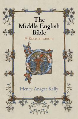 The Middle English Bible: A Reassessment by Henry Ansgar Kelly