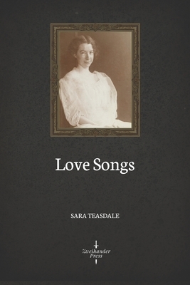 Love Songs (Illustrated) by Sara Teasdale