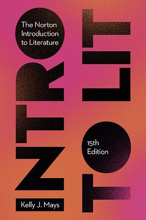 The Norton Introduction to Literature, Portable 15th Edition by Kelly J. Mays