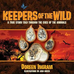 Keepers of the Wild: A True Story Told Through the Eyes of the Animals by Doreen Ingram