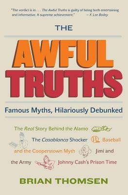 The Awful Truths: Famous Myths, Hilariously Debunked by Brian M. Thomsen