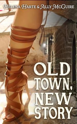 Old Town, New Story by Helena Harte, Ally McGuire