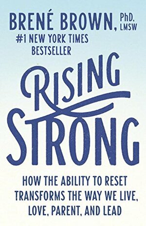 Rising Strong: The Reckoning. the Rumble. the Revolution. by Brené Brown