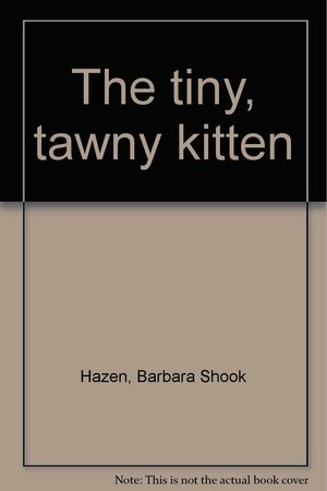 The Tiny, Tawny Kitten by Barbara Shook Hazen