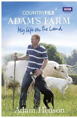 Countryfile: Adam's Farm: My Life on the Land by Adam Henson