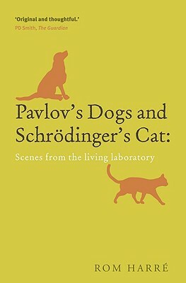 Pavlov's Dogs and Schrödinger's Cat: Scenes from the Living Laboratory by Rom Harre