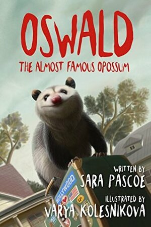 Oswald the Almost Famous Opossum by Sara Pascoe, Varya Kolesnikova