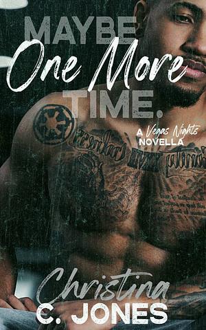 Maybe One More Time by Christina C. Jones