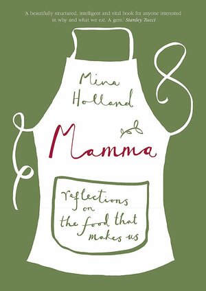 Mamma: Reflections on the Food that Makes Us by Mina Holland