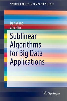 Sublinear Algorithms for Big Data Applications by Dan Wang, Zhu Han