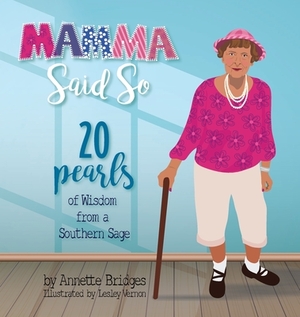 Mamma Said So: 20 Pearls of Wisdom from a Southern Sage by Annette Bridges