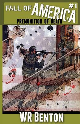 The Fall of America: Book 1: Premonition of Death by W. R. Benton