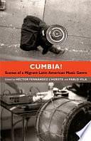 Cumbia!: Scenes of a Migrant Latin American Music Genre by Pablo Vila, Héctor Fernández L'Hoeste