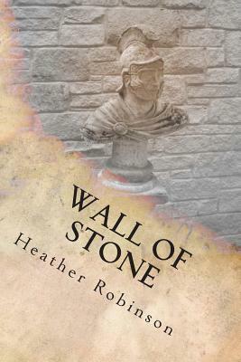 Wall of Stone by Heather Robinson