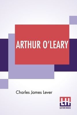 Arthur O'Leary: His Wanderings And Ponderings In Many Lands by Charles James Lever