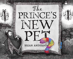 The Prince's New Pet by Brian Anderson