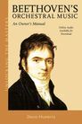 Beethoven's Orchestral Music: An Owner's Manual by David Hurwitz