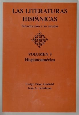 Las Literaturas Hispanicas: Introduccion a Su Estudio: Volumen 3: Hispanoamerica by Evelyn Picon Garfield